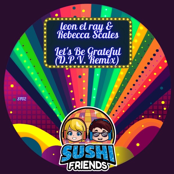 Leon El Ray, Rebecca Scales - Let's Be Grateful (D.P.V.Remix) on SushiFriends