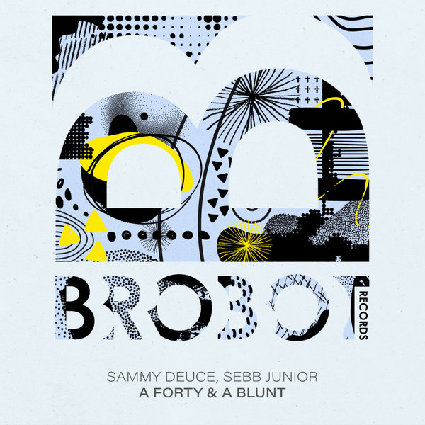 Sammy Deuce, Sebb Junior - A Forty & A Blunt on Brobot Records