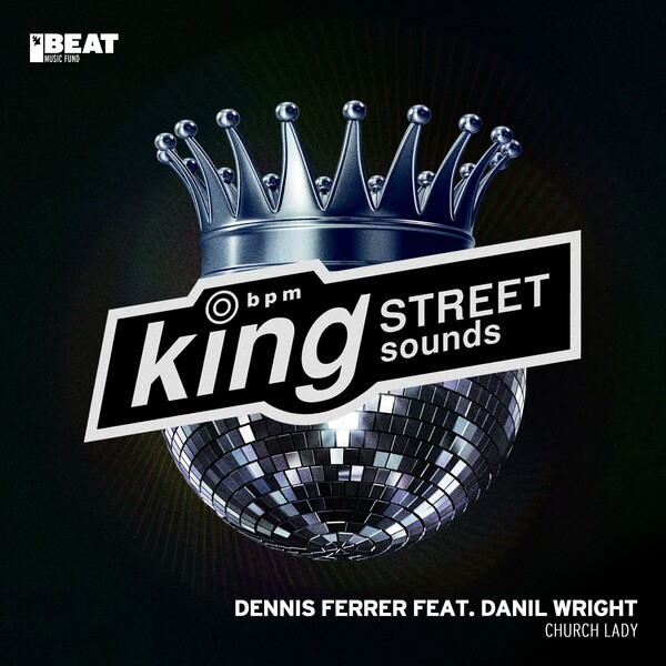 Dennis Ferrer, Danil Wright - Church Lady on King Street Sounds (BEAT Music Fund)