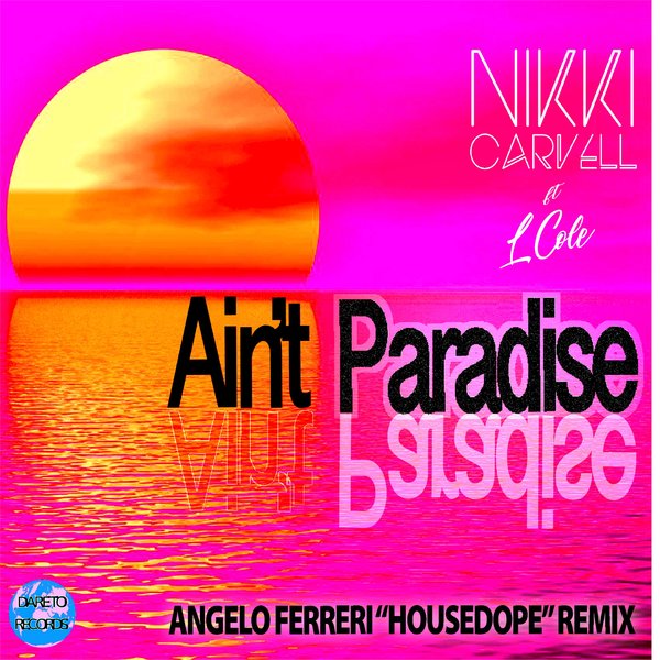 Nikki Carvell, L Cole - Ain't Paradise (feat. L Cole) [Angelo Ferreri Remix] on Dare To Records