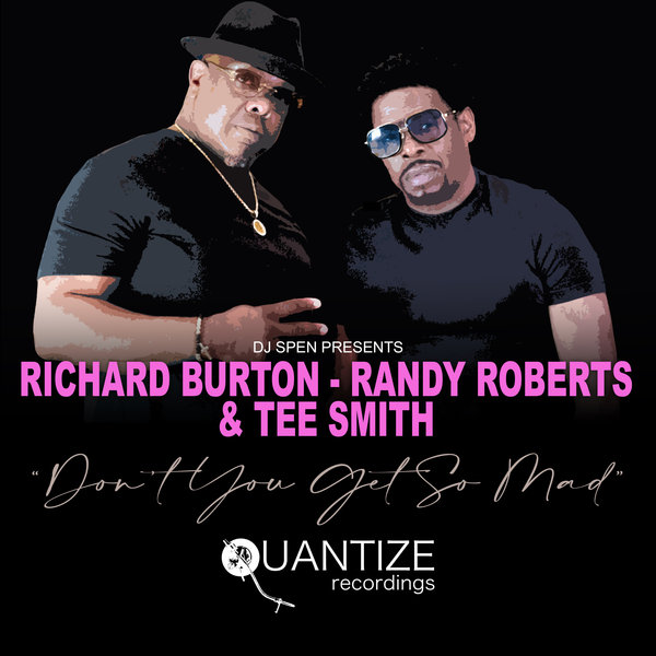 Richard Burton, Randy Roberts and Tee Smith - Don't You Get So Mad on Quantize Recordings