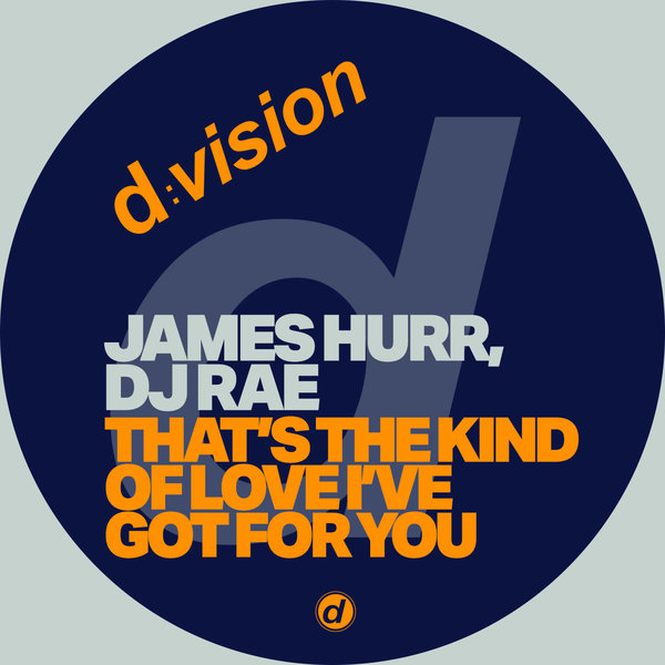 James Hurr, DJ Rae - That's the Kind of Love I've Got for You on D:Vision