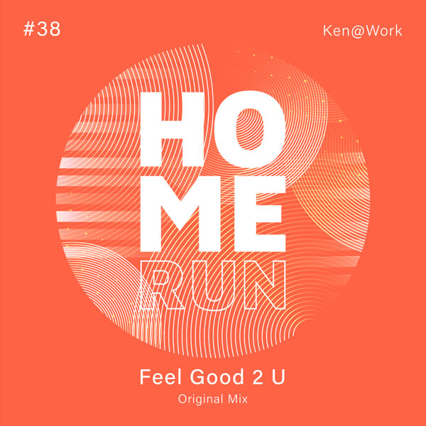 Ken@Work - Feel Good 2 U on Home Run