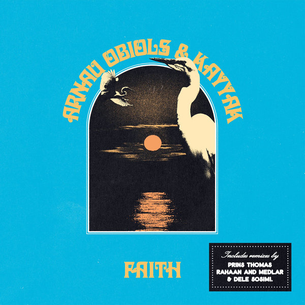 Arnau Obiols, KAYYAK - Faith / San Diago (incl. Remixes by Prins Thomas, Medlar & Dele Sosimi, Rahaan) on Compost Records