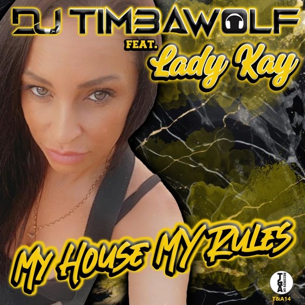 DJ TIMBAWOLF feat. Lady Kay - MY HOUSE MY RULE'S on T&A RECORDS UK
