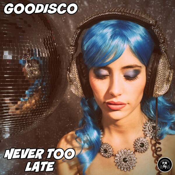 GooDisco - Never Too Late on Funky Revival