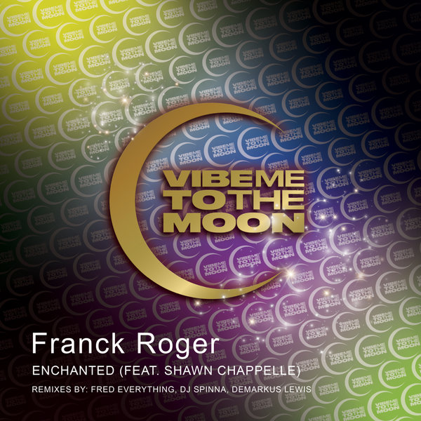 Franck Roger, Shawn Chappelle - Enchanted (Remixes) on Vibe Me To The Moon