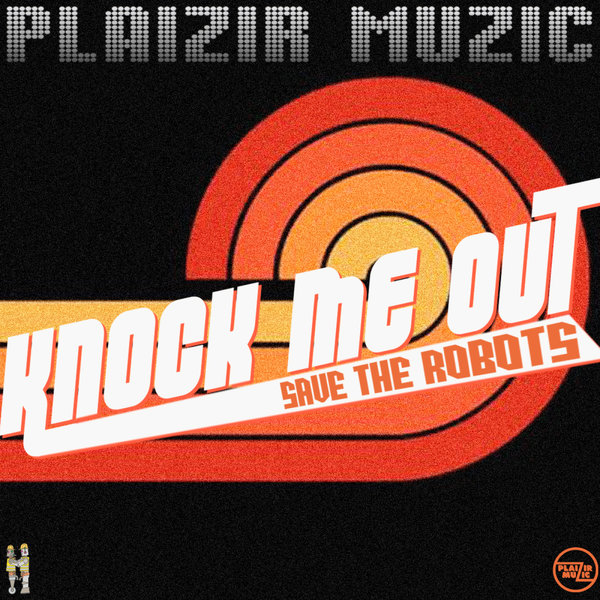 Save The Robots - Knock Me Out on Plaizir Muzic