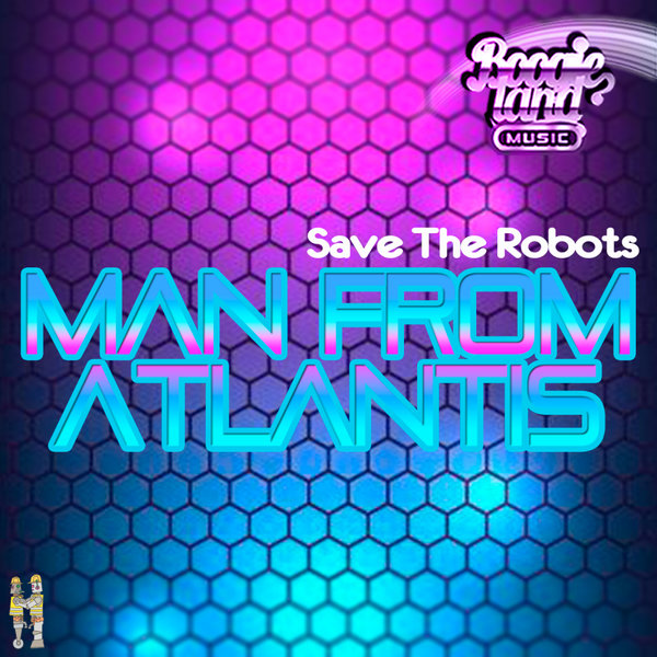 Save The Robots - Man from Atlantis on Boogie Land Music