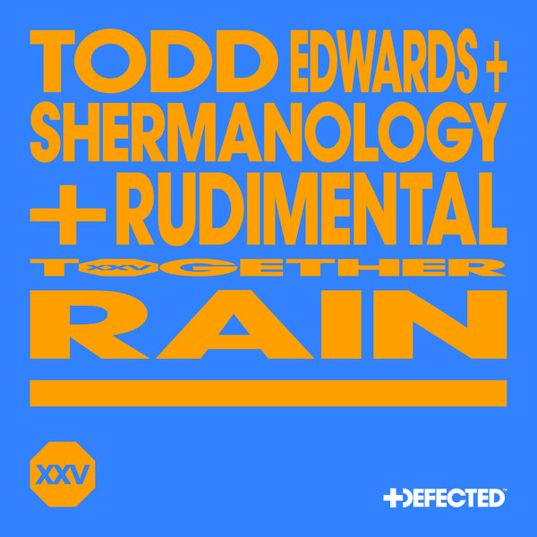 Todd Edwards, Shermanology, Rudimental - Rain - Extended Mix on Defected