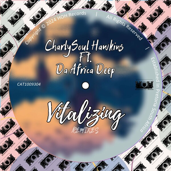 Da Africa Deep, CharlySoul Hawkins - Vitalizing (Remixes) on HOH Records