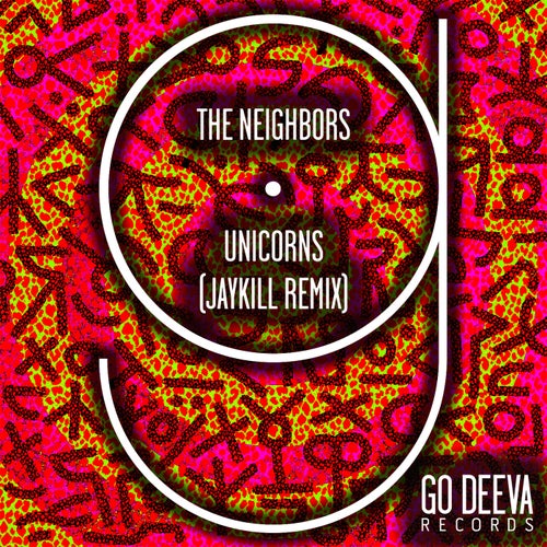 The Neighbors - Unicorns (Jaykill Remix) on Go Deeva Records