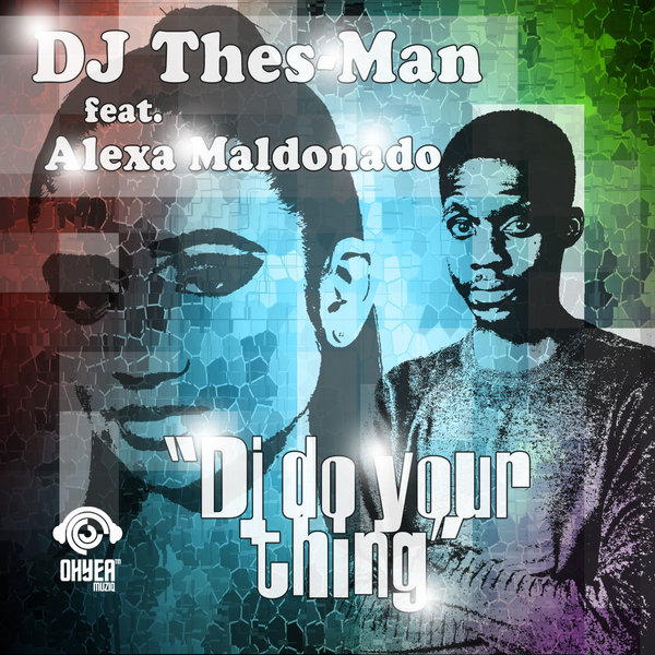 DJ Thes-Man Feat. Alexa Maldonado - DJ Do Your Thing on Ohyea Muziq