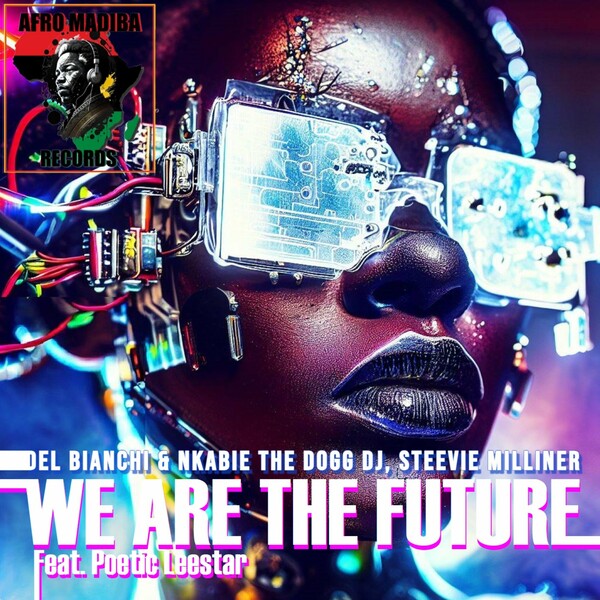 Steevie Milliner, Poetic Leestar, DEL BIANCHI, Nkabie The DOGG DJ - We Are the Future on AFRO MADIBA RECORDS