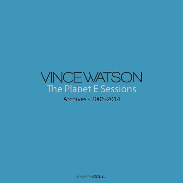 Vince Watson - Archives - The Planet E Sessions on Everysoul