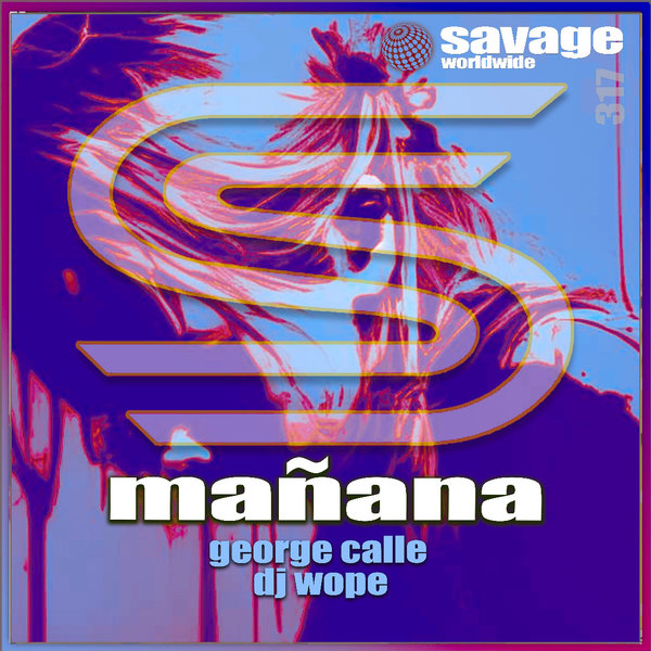 George Calle, DJ Wope - Manana on Savage Worldwide