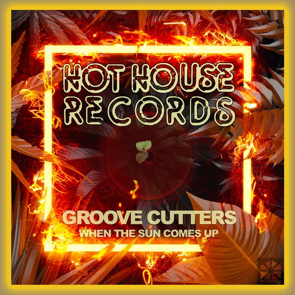 Groove Cutters - When the Sun Comes Up on Hot House Records