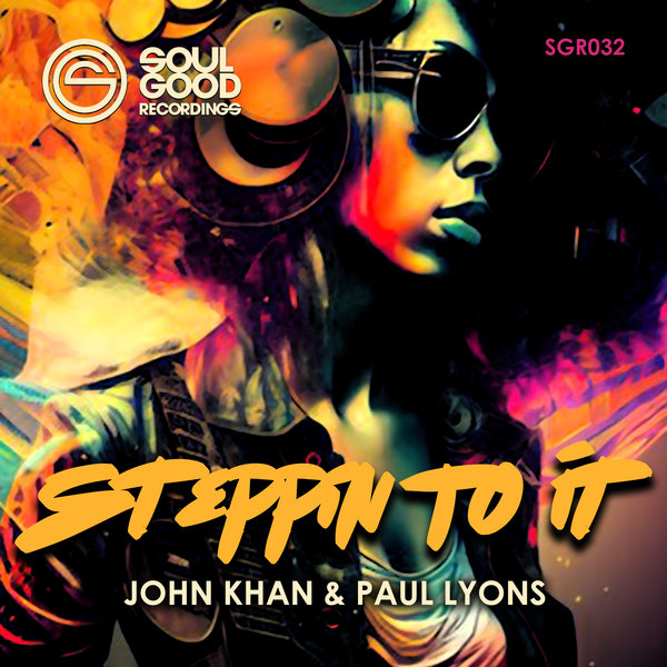 John Khan & Paul Lyons - Steppin To It (Sunset Mix) on Soul Good Recordings