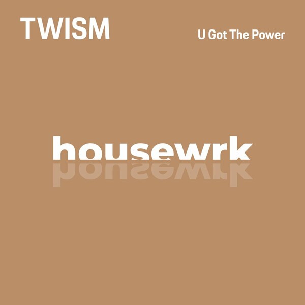 Twism - U Got The Power on housewrk