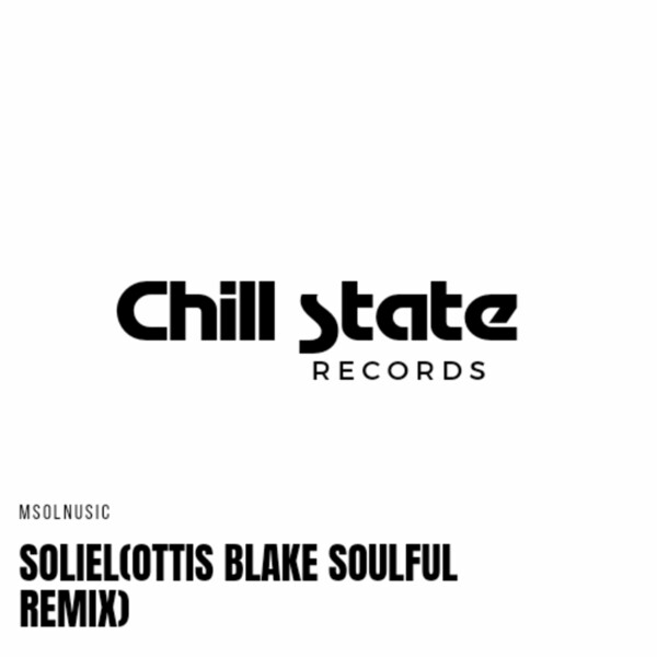 Msolnusic - Soliel (Ottis Blake Soulful Remix) on Chill State Records
