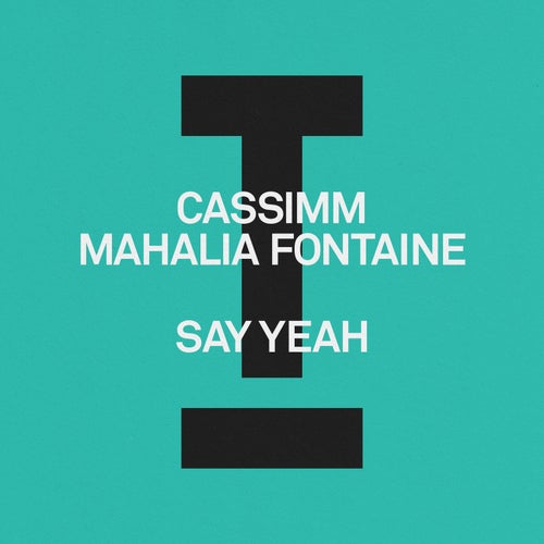 CASSIMM, Mahalia Fontaine - Say Yeah on Toolroom