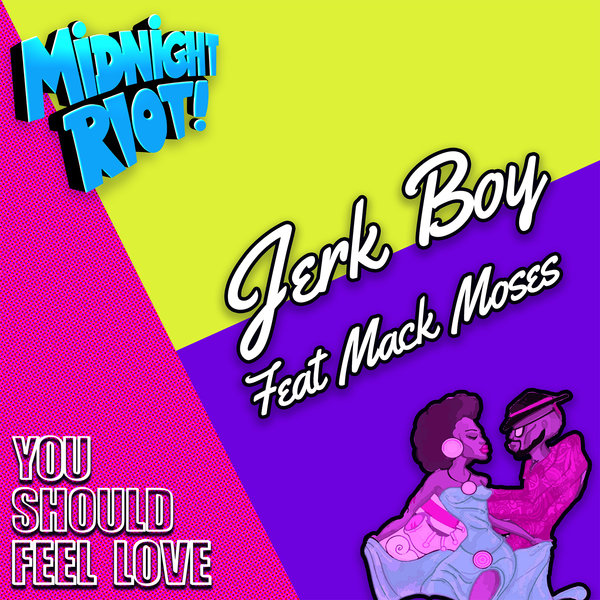 Jerk Boy, Mack Moses - You Should Feel Love on Midnight Riot