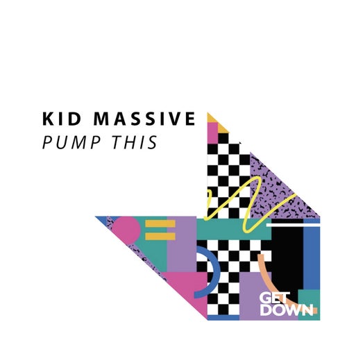 Kid Massive - Pump This on Get Down Recordings