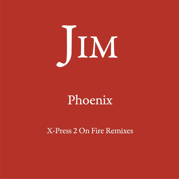 Jim - Phoenix (X-Press 2 On Fire Remixes) on Vicious Charm Recordings