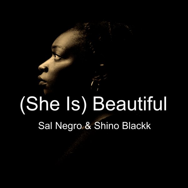 Sal Negro & Shino Blackk - (She Is) Beautiful on Ayize Songaa Recodings,LLC