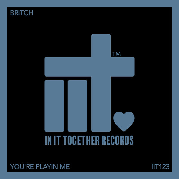 Br!tch - You're Playing Me on In It Together Records