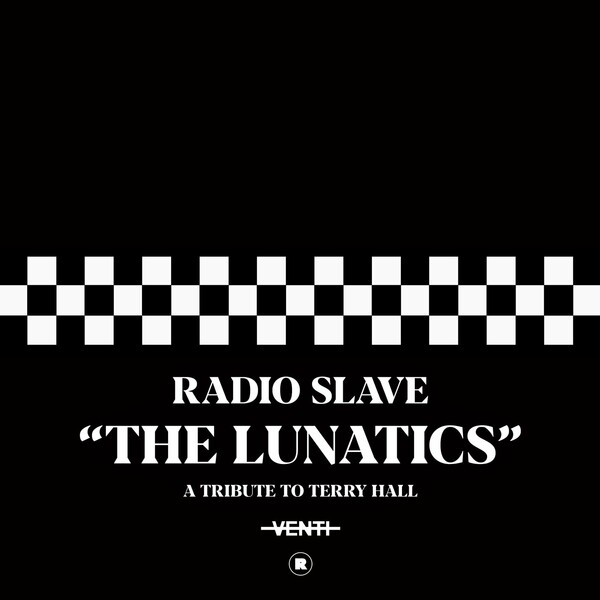 Radio Slave - The Lunatics (A Tribute To Terry Hall) on Rekids