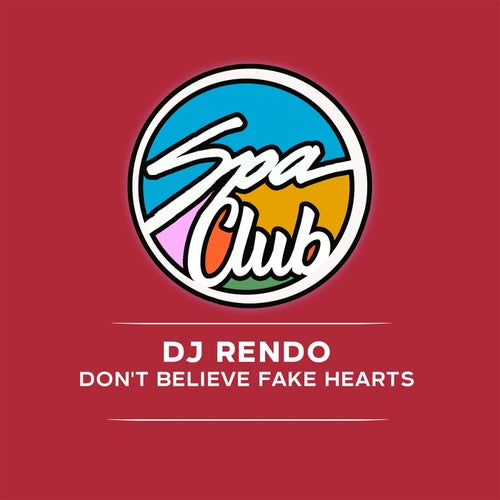 DJ Rendo - Don't Believe Fake Hearts on Spa Club