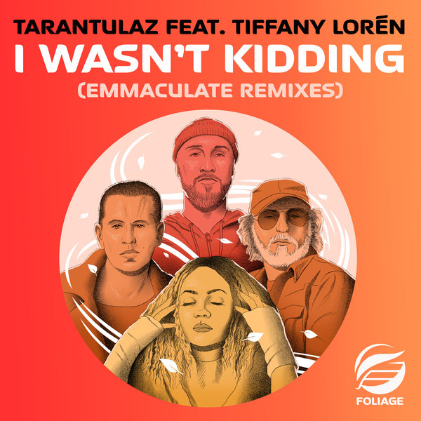 Tarantulaz feat. Tiffany Lorén - I Wasn’t Kidding (Emmaculate Remixes) on Foliage Records