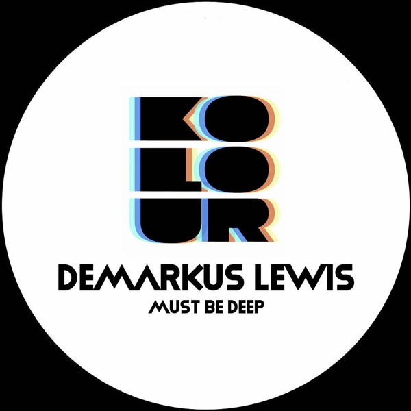 Demarkus Lewis - Must Be Deep on Kolour Recordings