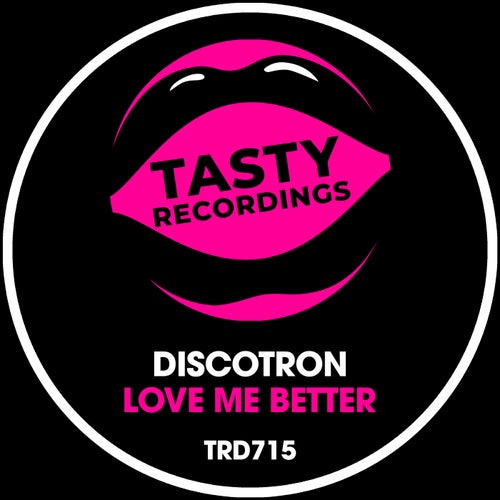 Discotron - Love Me Better on Tasty Recordings