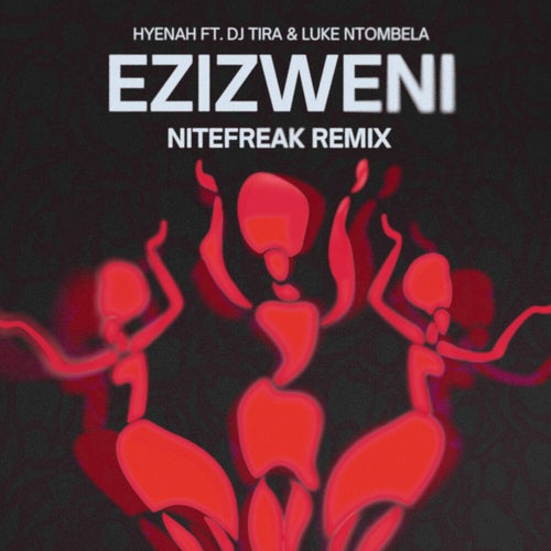 Hyenah, DJ Tira, Nitefreak, Luke Ntombela - Ezizweni - Nitefreak Remix on Sondela Recordings Ltd