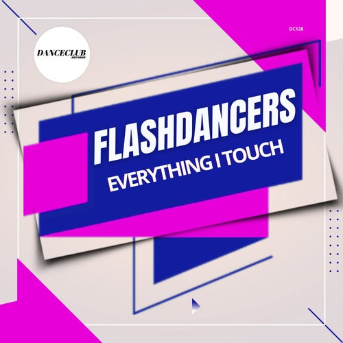 FlashDancers - Everything I Touch on DanceClub Records