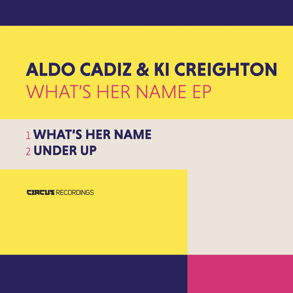 Aldo Cadiz, Ki Creighton - What's Her Name EP on Circus Recordings