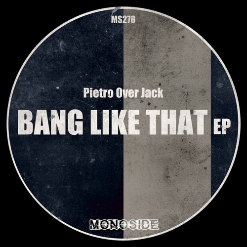 Pietro Over Jack - Bang Like That EP on MONOSIDE
