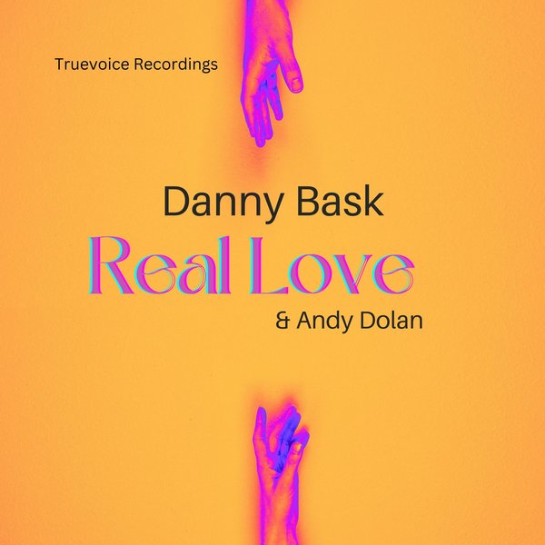 Danny Bask & Andy Dolan - Real Love on True Voice Recordings
