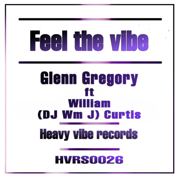Glenn Gregory, William (Dj Wm J) Curtis - Feel The Vibe on heavyviberecords