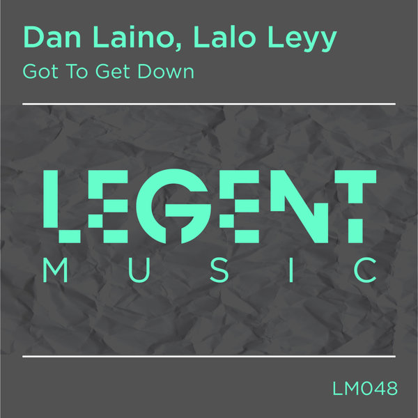 Dan Laino, Lalo Leyy - Got To Get Down on Legent Music