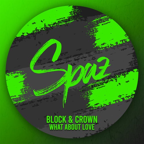 Block & Crown - What About Love on SPAZ