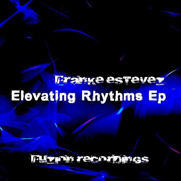 Franke Estevez FUZION - Elevating Rhythms EP on Fuzion Records