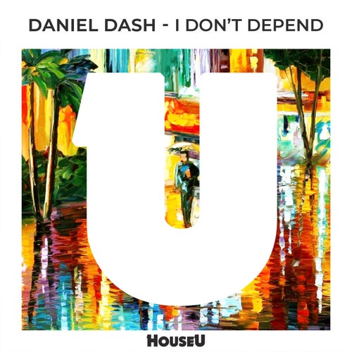 Daniel Dash - I Don't Depend on HouseU