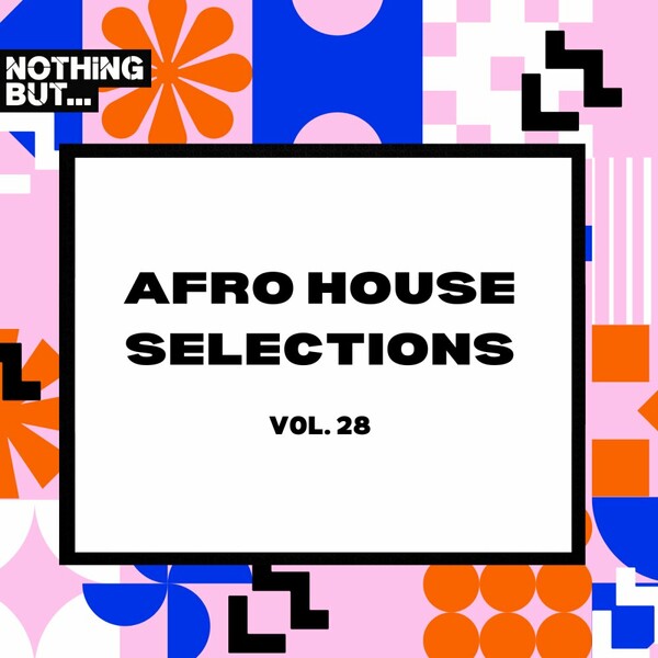 VA - Nothing But... Afro House Selections, Vol. 28 on Nothing But