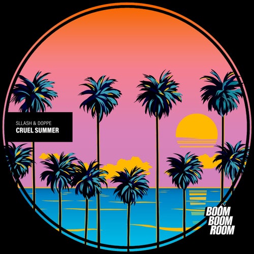 Sllash & Doppe - Cruel Summer on Boom Boom Room