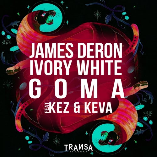 James Deron, ivory white, Kez & Keva - Goma feat. Kez & Keva on TRANSA RECORDS