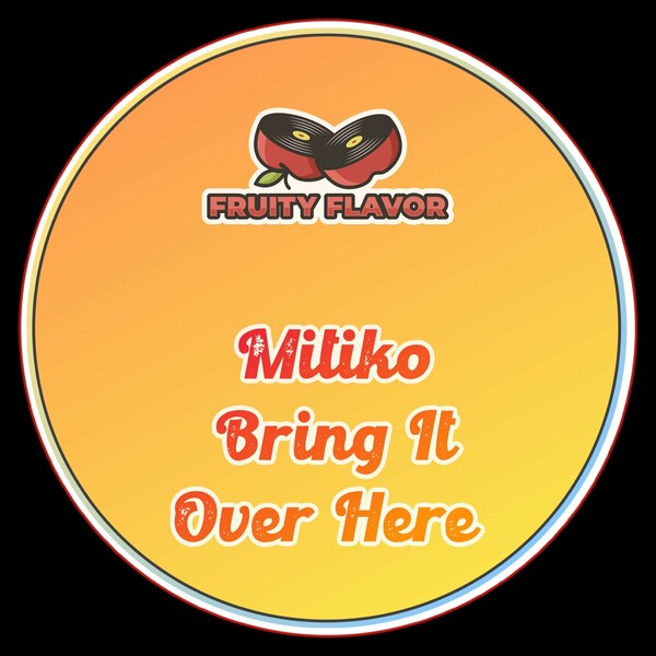 Mitiko - Bring It Over Here on Fruity Flavor