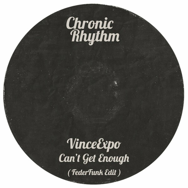 VinceExpo - Can't Get Enough ( FederFunk Edit ) on Chronic Rhythm